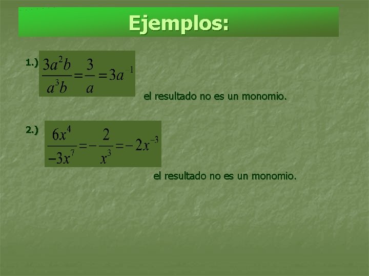 Ejemplos: 1. ) el resultado no es un monomio. 2. ) el resultado no