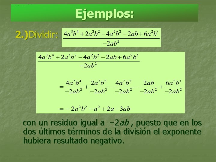 Ejemplos: 2. )Dividir: con un residuo igual a – 2 ab , puesto que