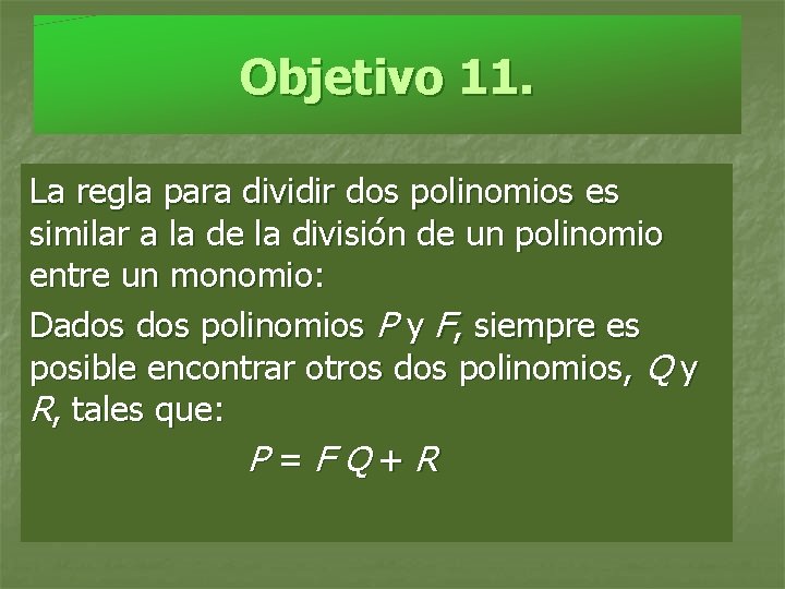Objetivo 11. La regla para dividir dos polinomios es similar a la de la