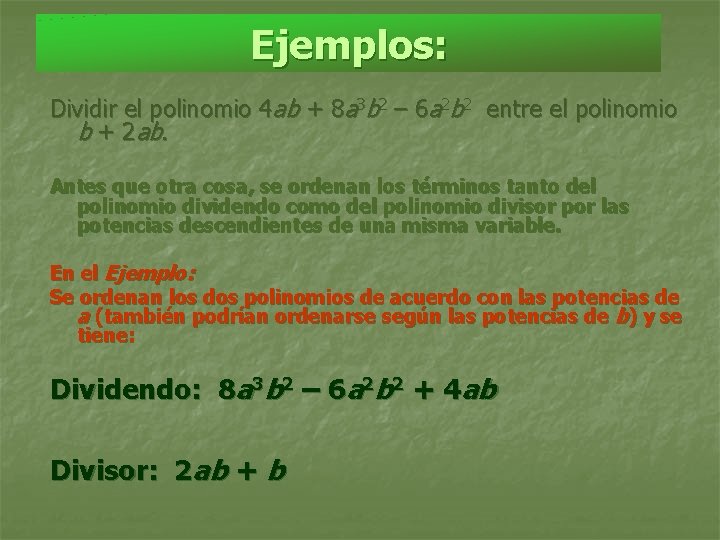 Ejemplos: Dividir el polinomio 4 ab + 8 a 3 b 2 – 6