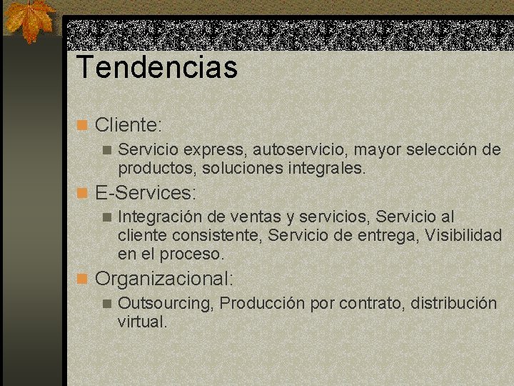 Tendencias n Cliente: n Servicio express, autoservicio, mayor selección de productos, soluciones integrales. n