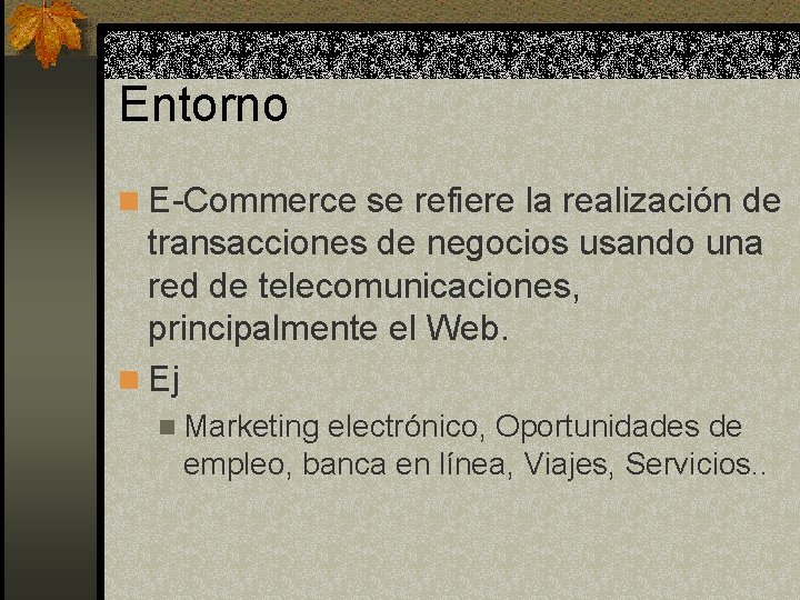 Entorno n E-Commerce se refiere la realización de transacciones de negocios usando una red