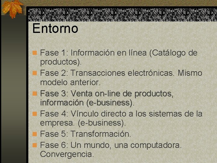 Entorno n Fase 1: Información en línea (Catálogo de productos). n Fase 2: Transacciones