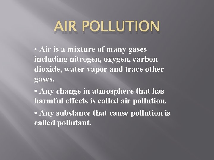 AIR POLLUTION • Air is a mixture of many gases including nitrogen, oxygen, carbon