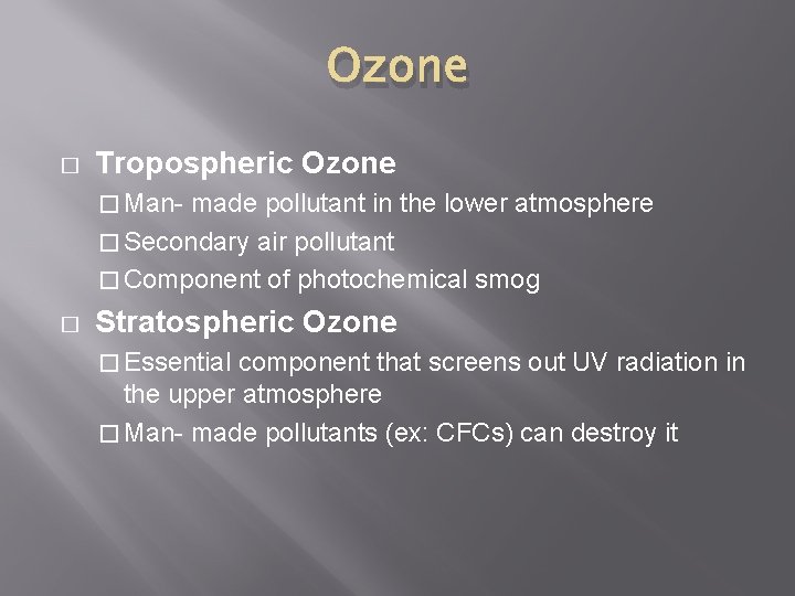 Ozone � Tropospheric Ozone � Man- made pollutant in the lower atmosphere � Secondary