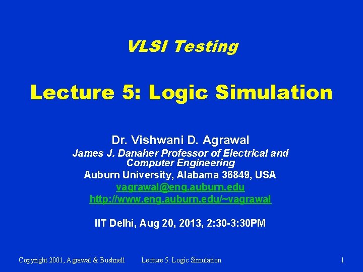 VLSI Testing Lecture 5: Logic Simulation Dr. Vishwani D. Agrawal James J. Danaher Professor