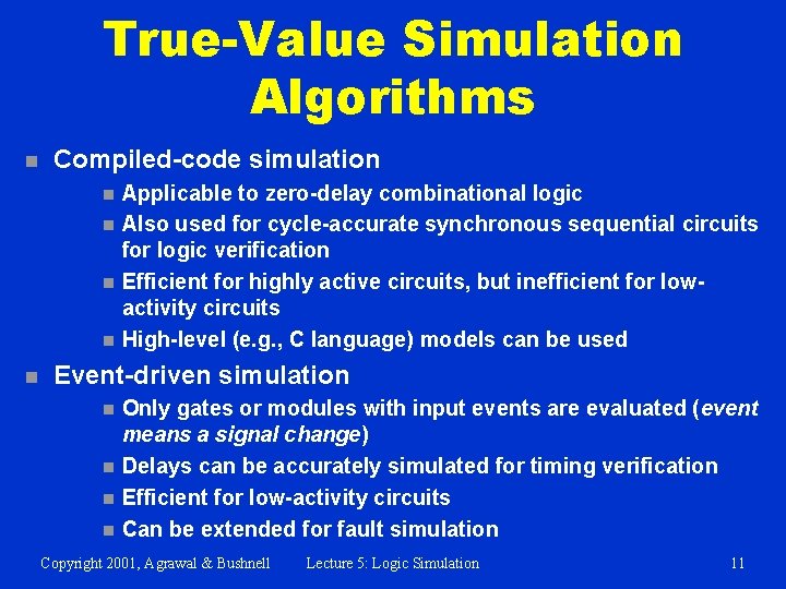 True-Value Simulation Algorithms n Compiled-code simulation n n Applicable to zero-delay combinational logic Also