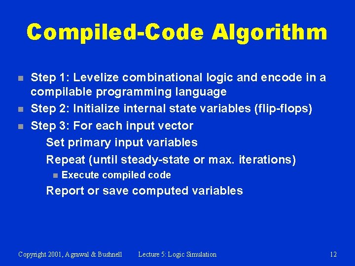 Compiled-Code Algorithm n n n Step 1: Levelize combinational logic and encode in a