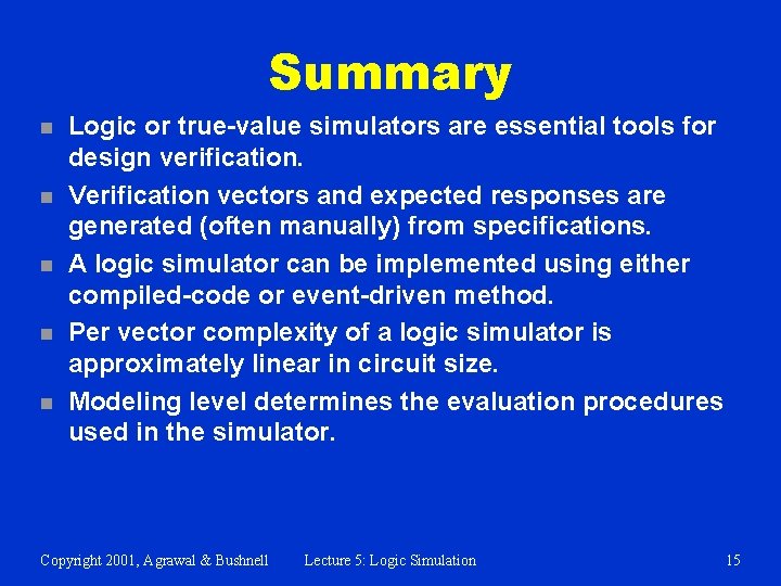 Summary n n n Logic or true-value simulators are essential tools for design verification.