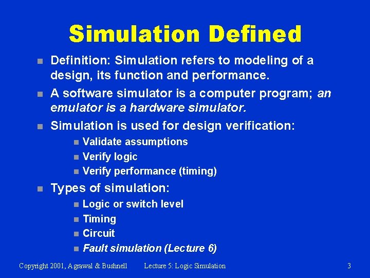 Simulation Defined n n n Definition: Simulation refers to modeling of a design, its