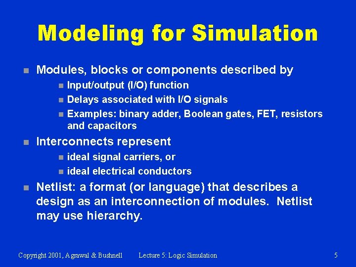 Modeling for Simulation n Modules, blocks or components described by n n Interconnects represent