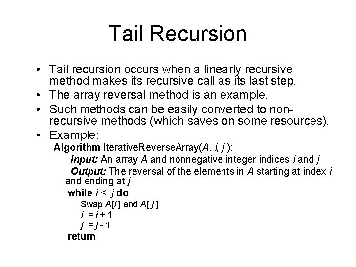 Tail Recursion • Tail recursion occurs when a linearly recursive method makes its recursive