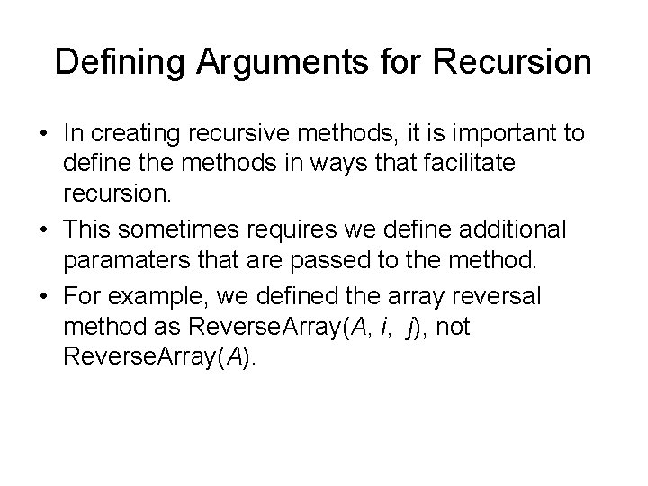 Defining Arguments for Recursion • In creating recursive methods, it is important to define