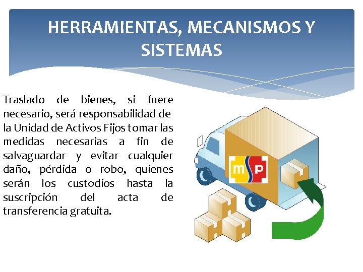 HERRAMIENTAS, MECANISMOS Y SISTEMAS Traslado de bienes, si fuere necesario, será responsabilidad de la