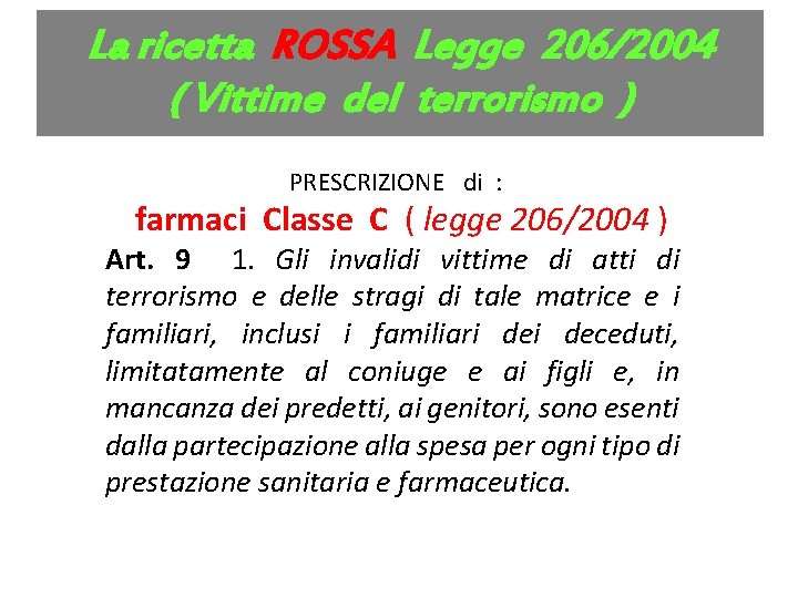 La ricetta ROSSA Legge 206/2004 ( Vittime del terrorismo ) PRESCRIZIONE di : farmaci