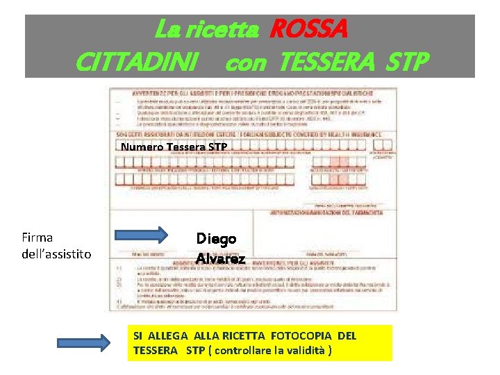 La ricetta ROSSA CITTADINI con TESSERA STP Numero Tessera STP Firma dell’assistito Diego Alvarez