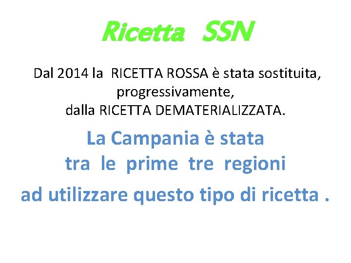 Ricetta SSN Dal 2014 la RICETTA ROSSA è stata sostituita, progressivamente, dalla RICETTA DEMATERIALIZZATA.