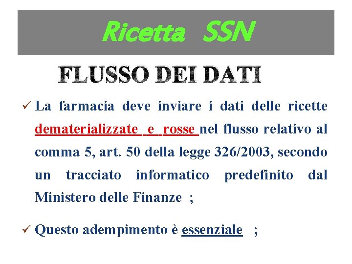 Ricetta SSN FLUSSO DEI DATI ü La farmacia deve inviare i dati delle ricette