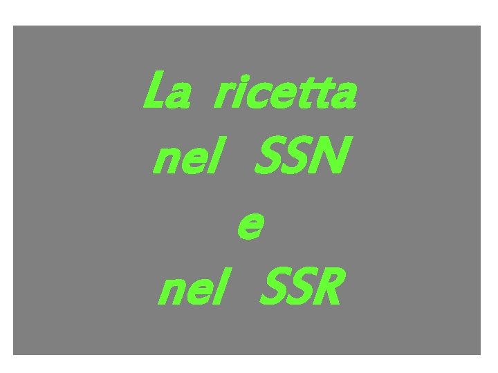 La ricetta nel SSN e nel SSR 