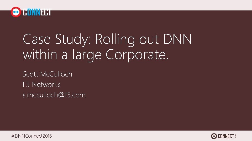 Case Study: Rolling out DNN within a large Corporate. Scott Mc. Culloch F 5