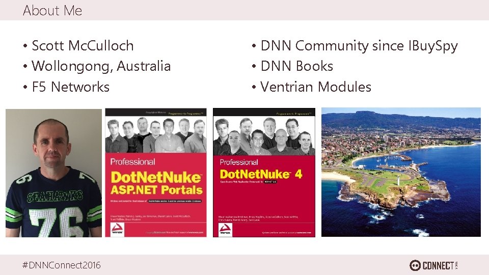 About Me • Scott Mc. Culloch • Wollongong, Australia • F 5 Networks #DNNConnect