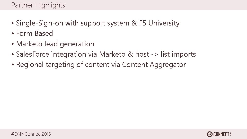 Partner Highlights • Single-Sign-on with support system & F 5 University • Form Based
