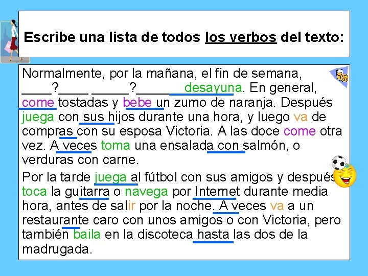 Escribe una lista de todos los verbos del texto: Normalmente, por la mañana, el