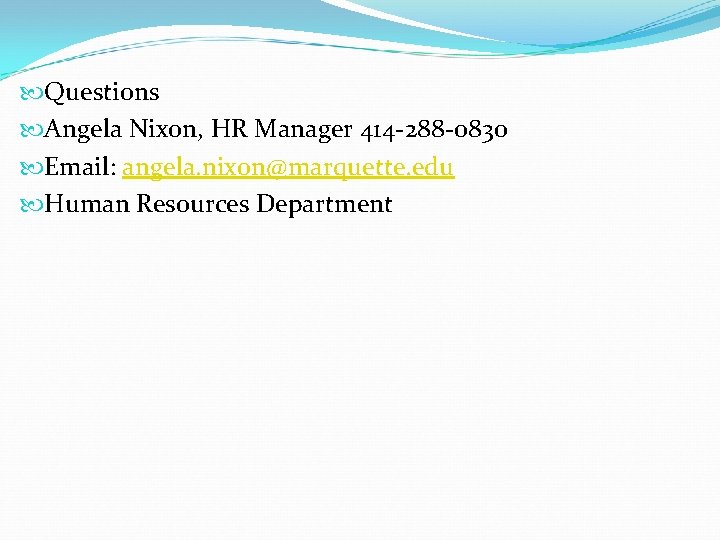  Questions Angela Nixon, HR Manager 414 -288 -0830 Email: angela. nixon@marquette. edu Human