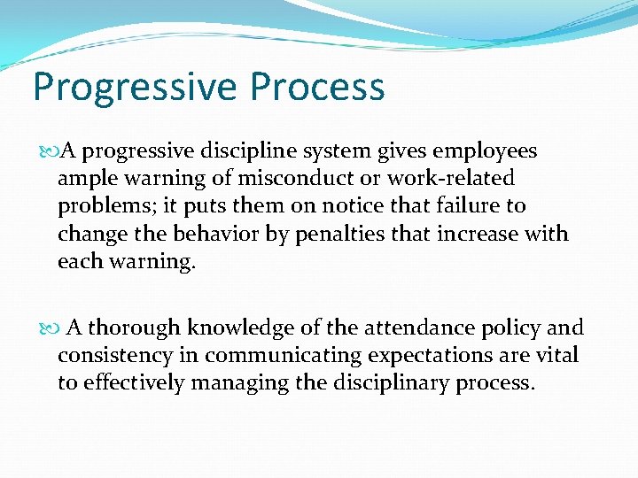 Progressive Process A progressive discipline system gives employees ample warning of misconduct or work-related