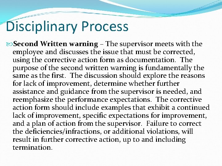 Disciplinary Process Second Written warning – The supervisor meets with the employee and discusses