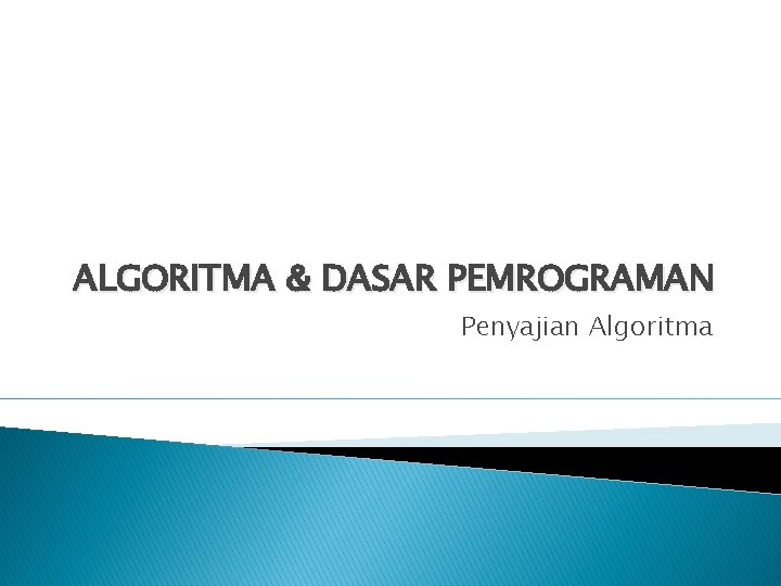 ALGORITMA & DASAR PEMROGRAMAN Penyajian Algoritma 