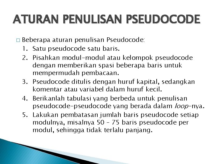 ATURAN PENULISAN PSEUDOCODE � Beberapa aturan penulisan Pseudocode: 1. Satu pseudocode satu baris. 2.