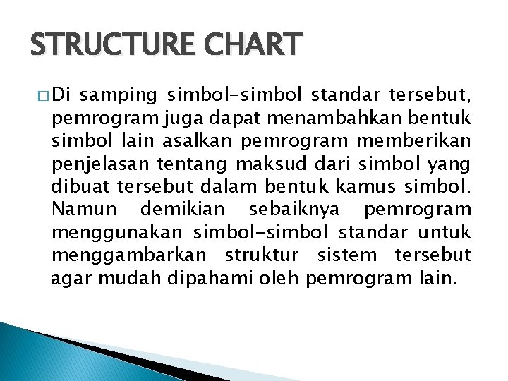 STRUCTURE CHART � Di samping simbol-simbol standar tersebut, pemrogram juga dapat menambahkan bentuk simbol