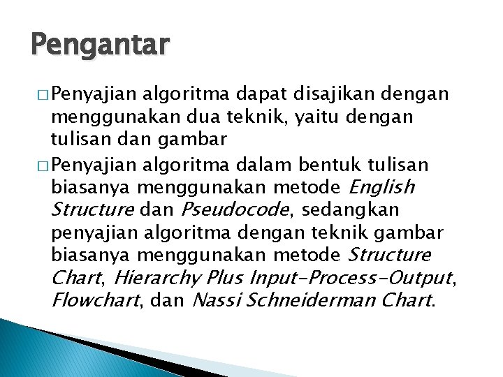 Pengantar � Penyajian algoritma dapat disajikan dengan menggunakan dua teknik, yaitu dengan tulisan dan