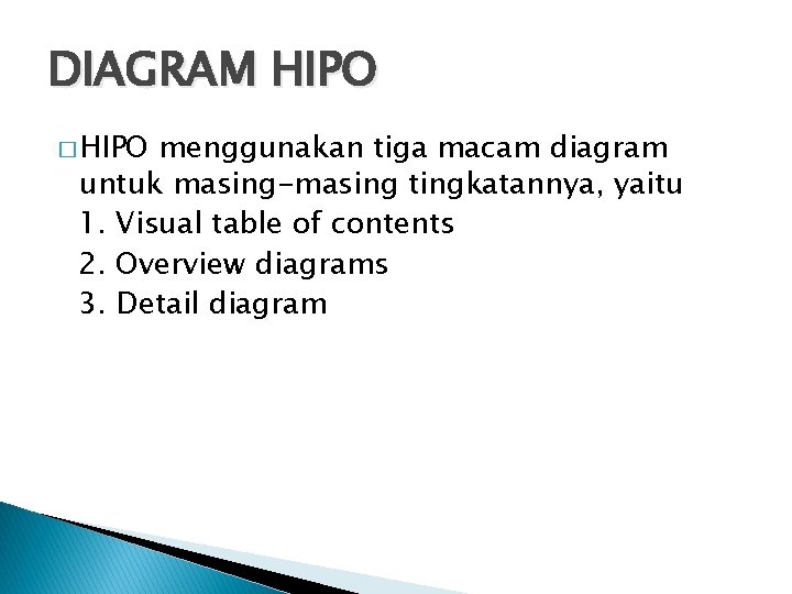 DIAGRAM HIPO � HIPO menggunakan tiga macam diagram untuk masing-masing tingkatannya, yaitu 1. Visual