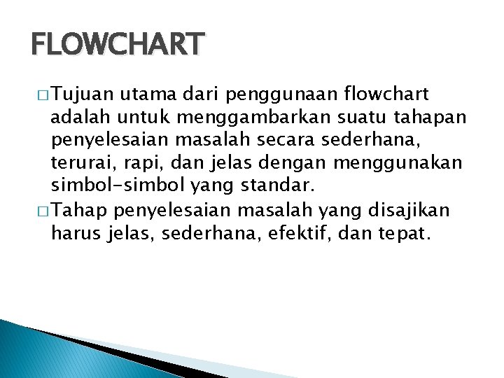 FLOWCHART � Tujuan utama dari penggunaan flowchart adalah untuk menggambarkan suatu tahapan penyelesaian masalah