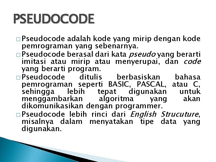 PSEUDOCODE � Pseudocode adalah kode yang mirip dengan kode pemrograman yang sebenarnya. � Pseudocode