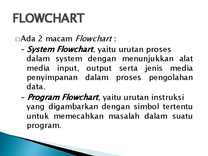 FLOWCHART 2 macam Flowchart : – System Flowchart, yaitu urutan proses dalam system dengan