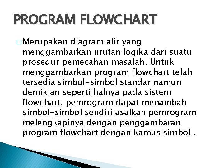 PROGRAM FLOWCHART � Merupakan diagram alir yang menggambarkan urutan logika dari suatu prosedur pemecahan