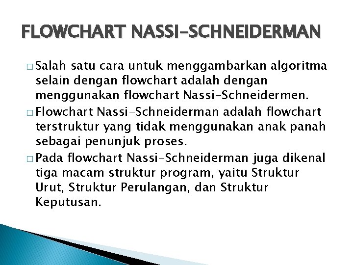 FLOWCHART NASSI-SCHNEIDERMAN � Salah satu cara untuk menggambarkan algoritma selain dengan flowchart adalah dengan