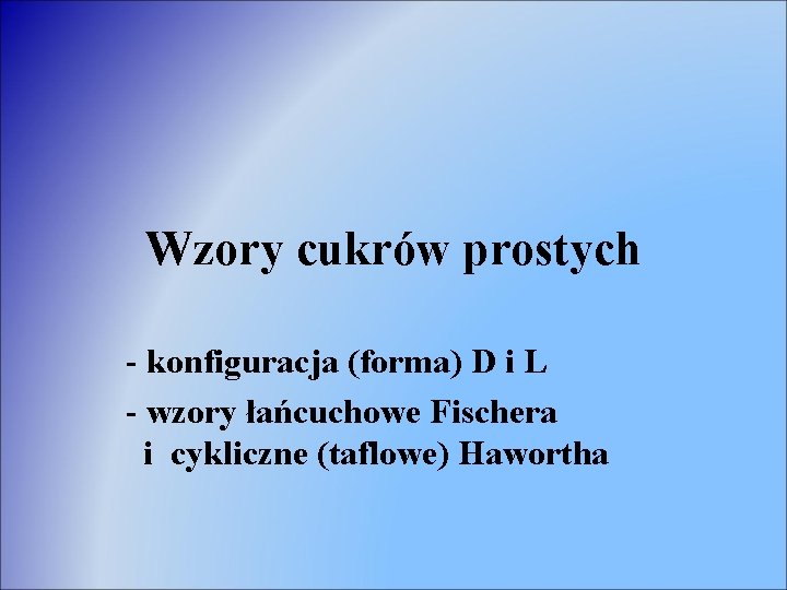 Wzory cukrów prostych - konfiguracja (forma) D i L - wzory łańcuchowe Fischera i