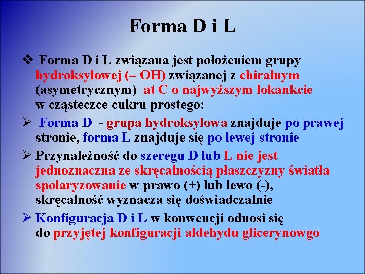 Forma D i L v Forma D i L związana jest położeniem grupy hydroksylowej