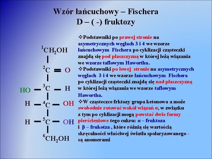 Wzór łańcuchowy – Fischera D – ( -) fruktozy 1 CH 2 OH HO