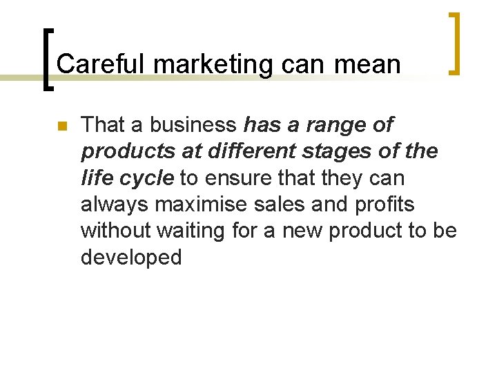 Careful marketing can mean n That a business has a range of products at