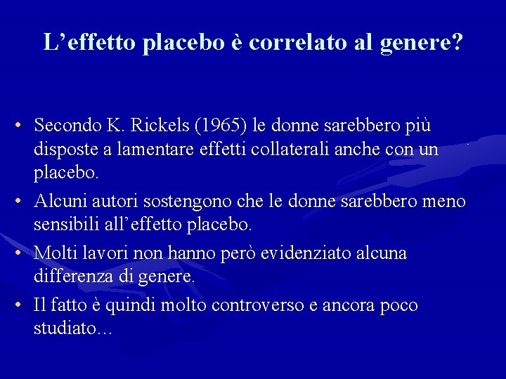 L’effetto placebo è correlato al genere? • Secondo K. Rickels (1965) le donne sarebbero