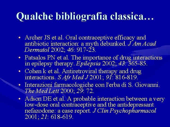 Qualche bibliografia classica… • Archer JS et al. Oral contraceptive efficacy and antibiotic interaction: