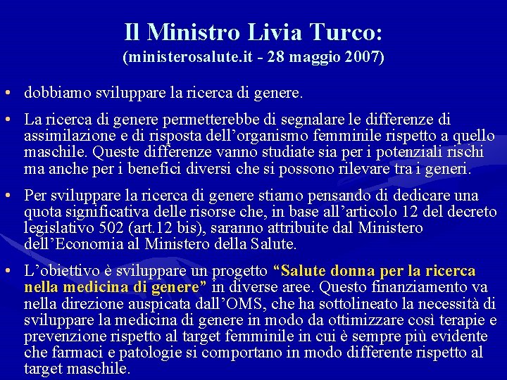 Il Ministro Livia Turco: (ministerosalute. it - 28 maggio 2007) • dobbiamo sviluppare la