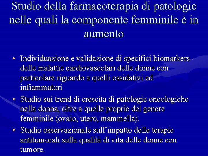 Studio della farmacoterapia di patologie nelle quali la componente femminile è in aumento •