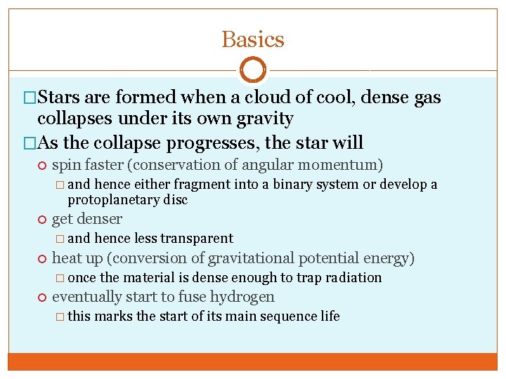 Basics �Stars are formed when a cloud of cool, dense gas collapses under its