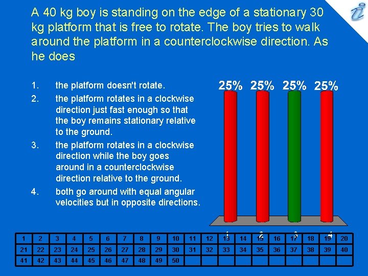 A 40 kg boy is standing on the edge of a stationary 30 kg A 40 kg boy is standing on the edge of a stationary 30 kg